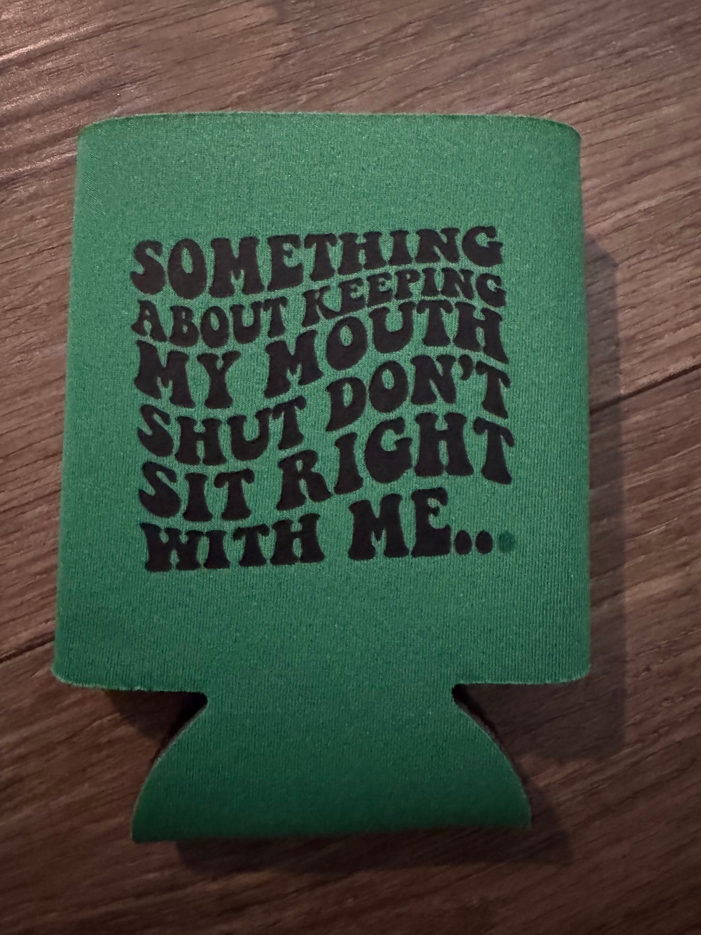 Don’t sit right with me koozie
