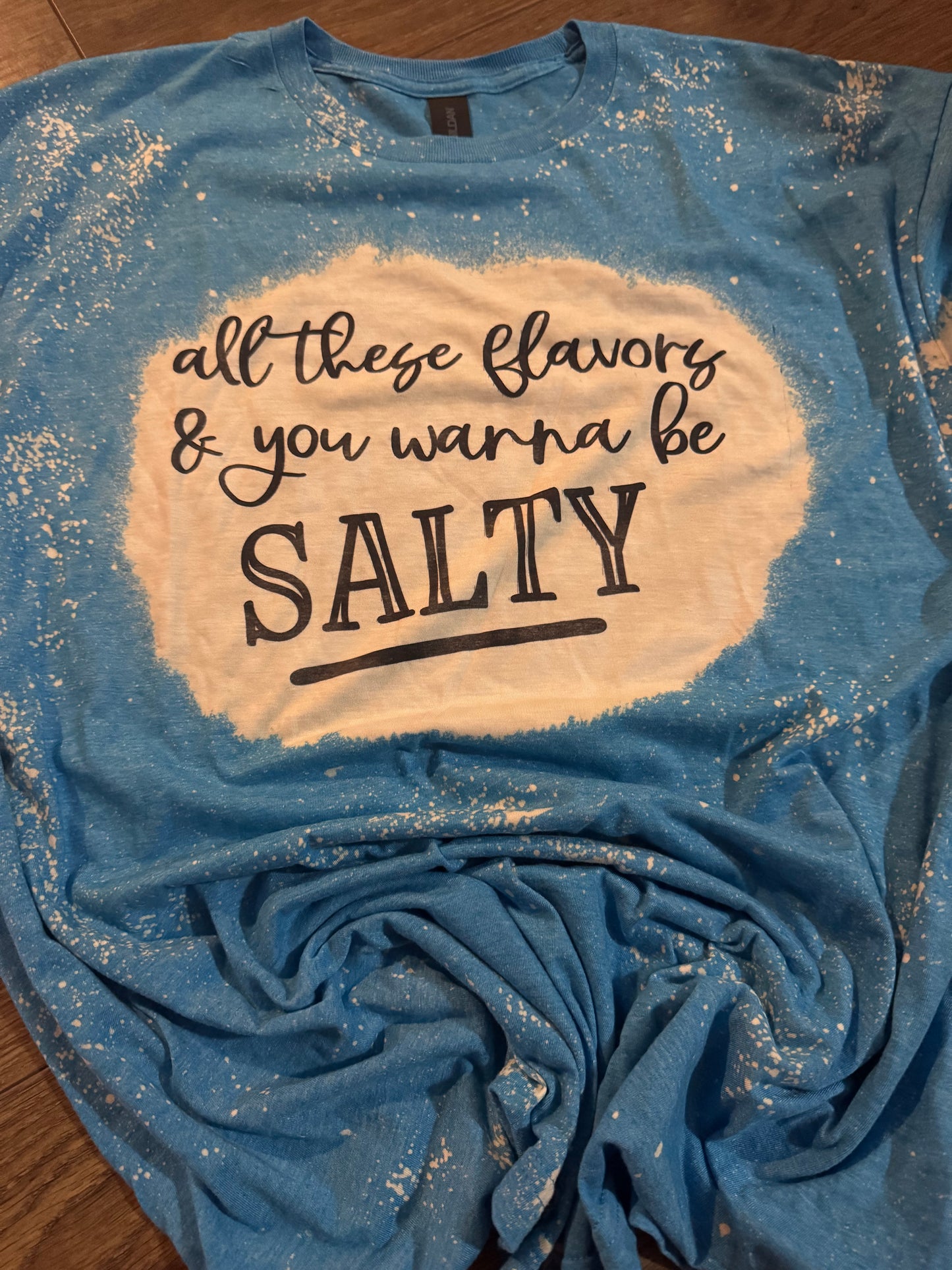 All these flavors and you wanna be Salty - XL