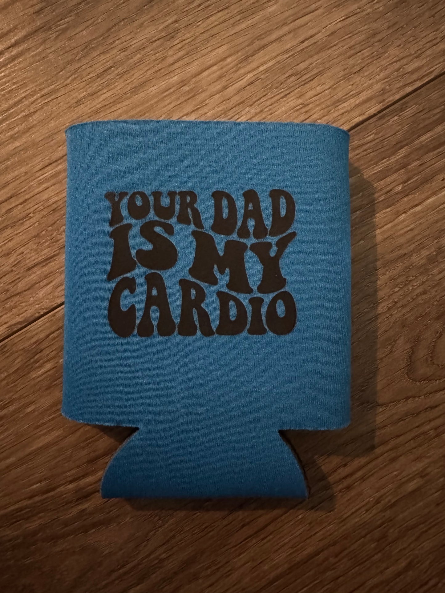 Your Dad is My Cardio Koozie