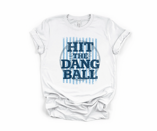 Hit the dang ball