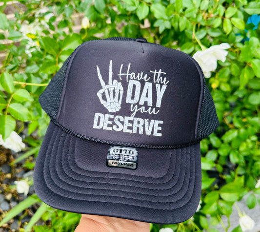 Have The Day You Deserve DTF Printed Black Trucker Hat