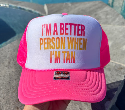 I'm A Better Person When I'm Tan DTF Printed Neon Pink & White Trucker Hat
