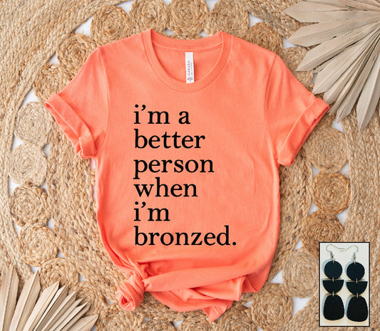 Better Person When I'm Bronzed