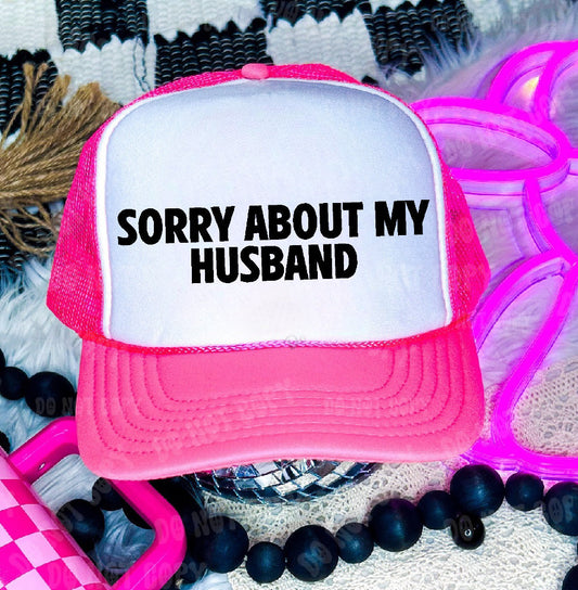 Sorry About My Husband DTF Printed Neon Pink & White Trucker Hat