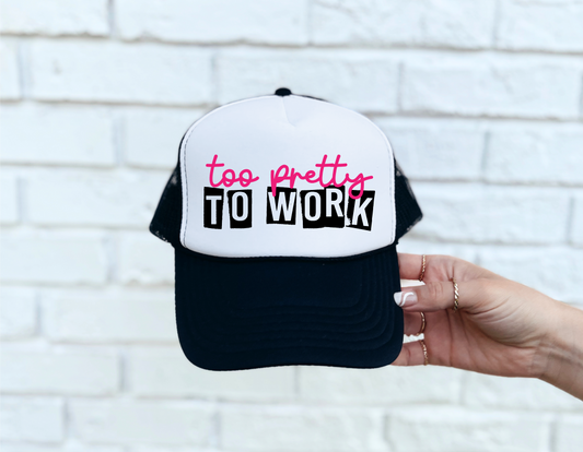 Too Pretty To Work DTF Printed Black & White Trucker Hat